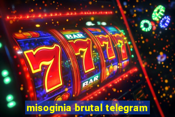 misoginia brutal telegram